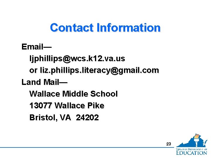 Contact Information Email— ljphillips@wcs. k 12. va. us or liz. phillips. literacy@gmail. com Land