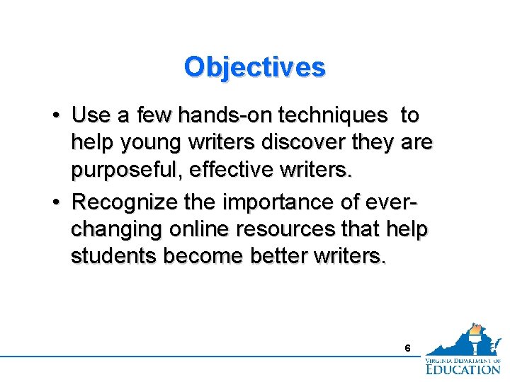 Objectives • Use a few hands-on techniques to help young writers discover they are