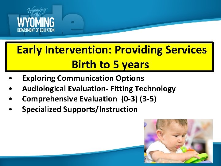 Early Intervention: Providing Services Birth to 5 years • • Exploring Communication Options Audiological