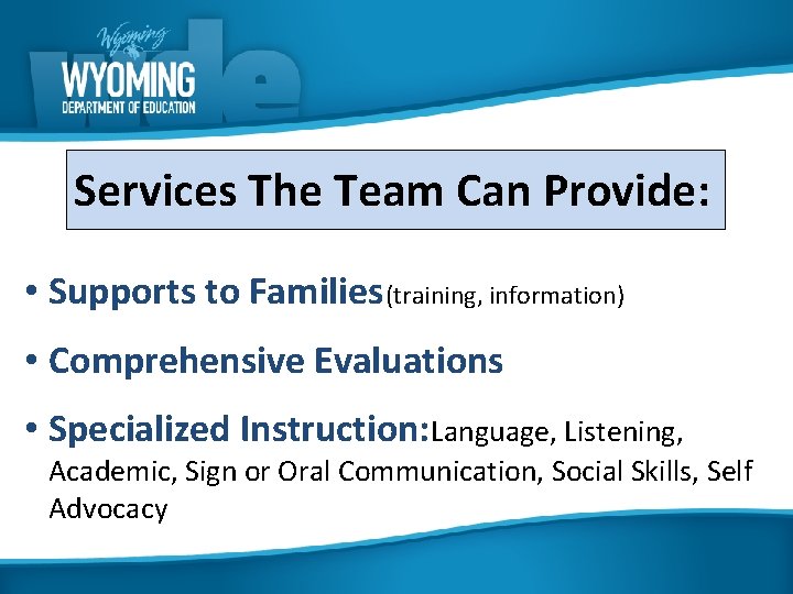 Services The Team Can Provide: • Supports to Families (training, information) • Comprehensive Evaluations
