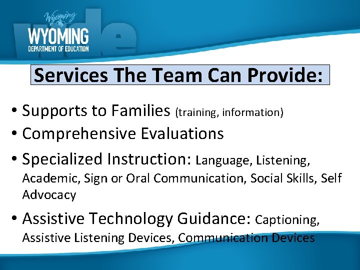 Services The Team Can Provide: • Supports to Families (training, information) • Comprehensive Evaluations