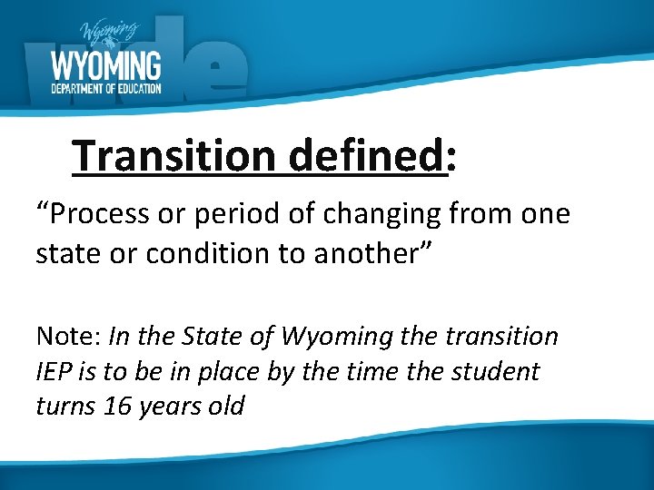 Transition defined: “Process or period of changing from one state or condition to another”