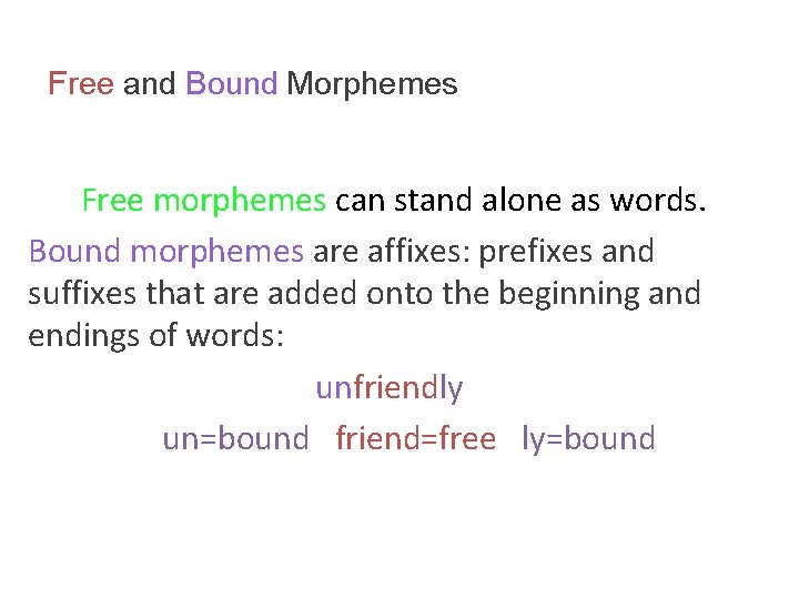 Free and Bound Morphemes Free morphemes can stand alone as words. Bound morphemes are