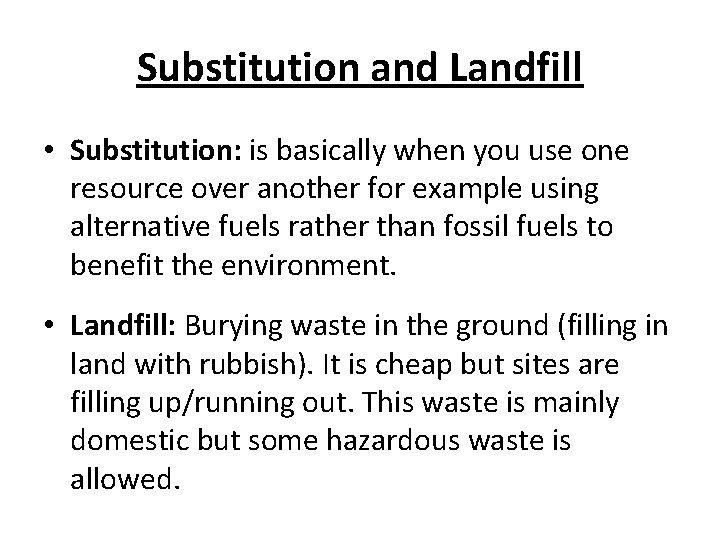 Substitution and Landfill • Substitution: is basically when you use one resource over another