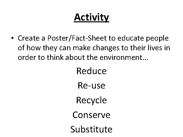 Activity • Create a Poster/Fact-Sheet to educate people of how they can make changes