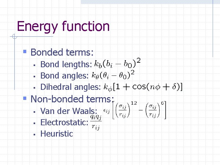 Energy function § Bonded terms: § § § Bond lengths: Bond angles: Dihedral angles: