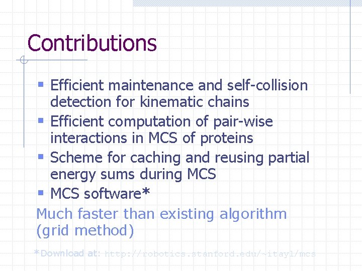 Contributions § Efficient maintenance and self-collision detection for kinematic chains § Efficient computation of
