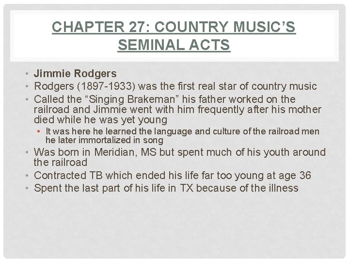 CHAPTER 27: COUNTRY MUSIC’S SEMINAL ACTS • Jimmie Rodgers • Rodgers (1897 -1933) was