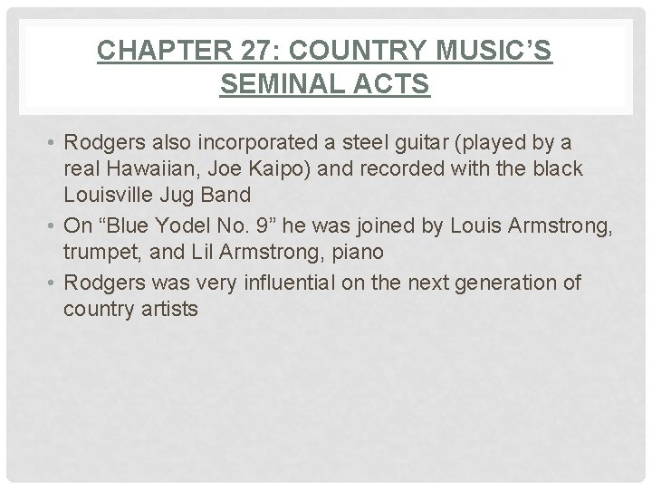 CHAPTER 27: COUNTRY MUSIC’S SEMINAL ACTS • Rodgers also incorporated a steel guitar (played