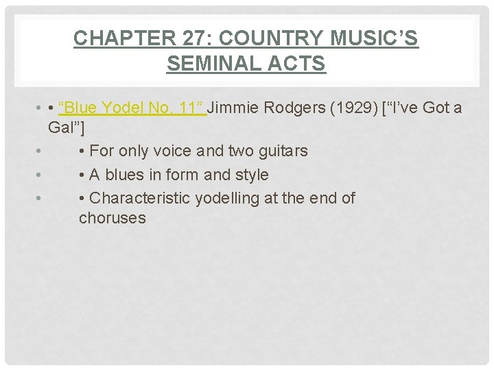 CHAPTER 27: COUNTRY MUSIC’S SEMINAL ACTS • • “Blue Yodel No. 11” Jimmie Rodgers