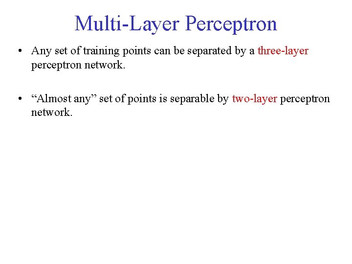 Multi-Layer Perceptron • Any set of training points can be separated by a three-layer