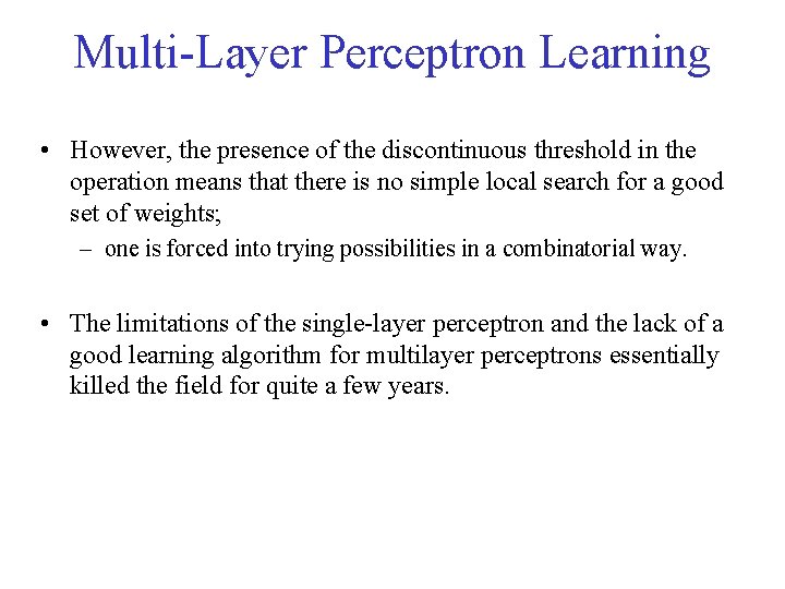 Multi-Layer Perceptron Learning • However, the presence of the discontinuous threshold in the operation