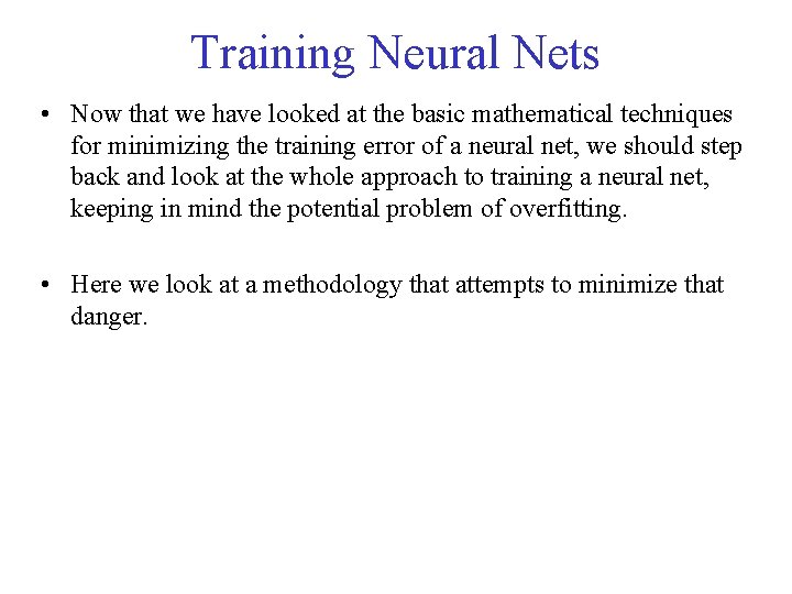 Training Neural Nets • Now that we have looked at the basic mathematical techniques