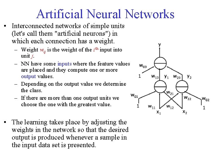 Artificial Neural Networks • Interconnected networks of simple units (let's call them "artificial neurons")