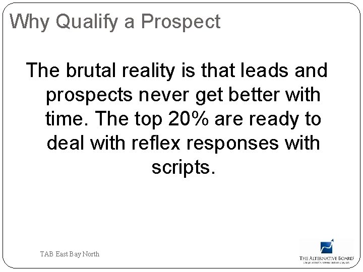 Why Qualify a Prospect The brutal reality is that leads and prospects never get