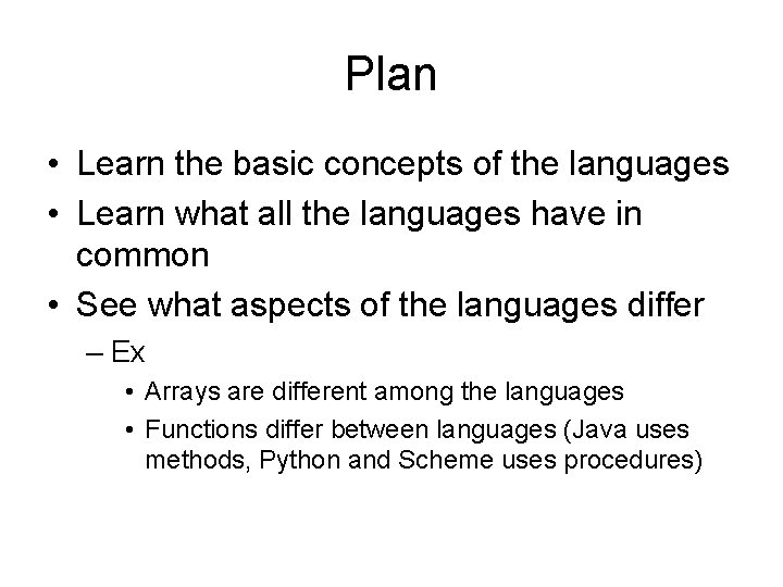 Plan • Learn the basic concepts of the languages • Learn what all the Plan • Learn the basic concepts of the languages • Learn what all the