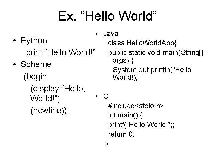 Ex. “Hello World” • Java • Python class Hello. World. App{ print “Hello World!” Ex. “Hello World” • Java • Python class Hello. World. App{ print “Hello World!”
