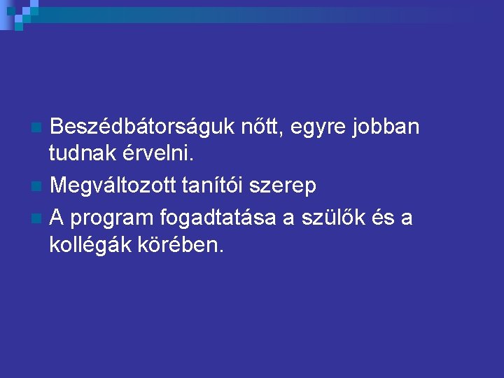 Beszédbátorságuk nőtt, egyre jobban tudnak érvelni. n Megváltozott tanítói szerep n A program fogadtatása