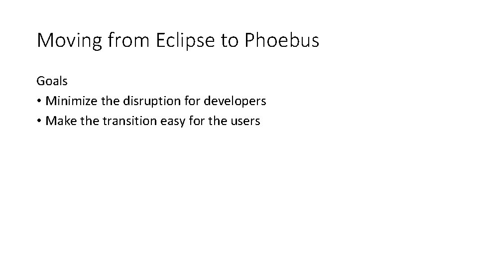 Moving from Eclipse to Phoebus Goals • Minimize the disruption for developers • Make