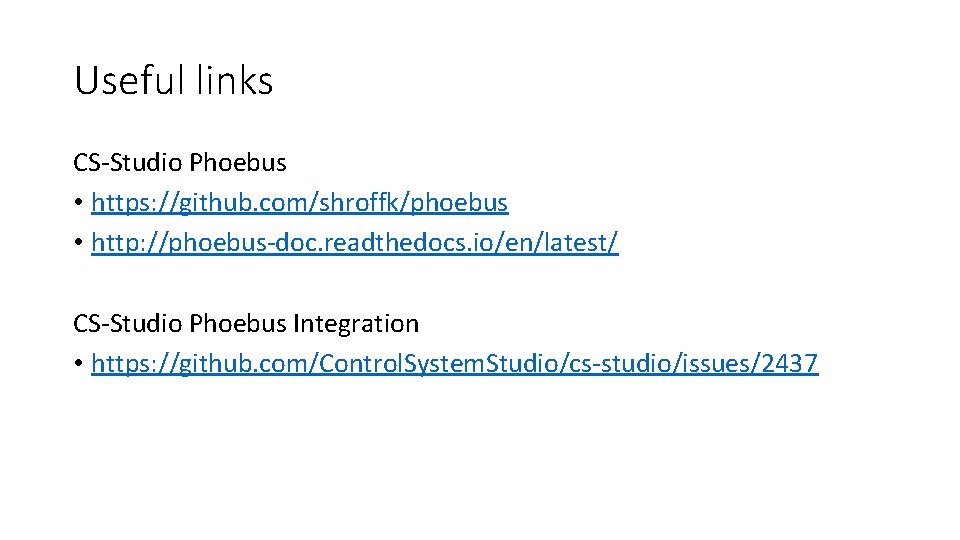 Useful links CS-Studio Phoebus • https: //github. com/shroffk/phoebus • http: //phoebus-doc. readthedocs. io/en/latest/ CS-Studio