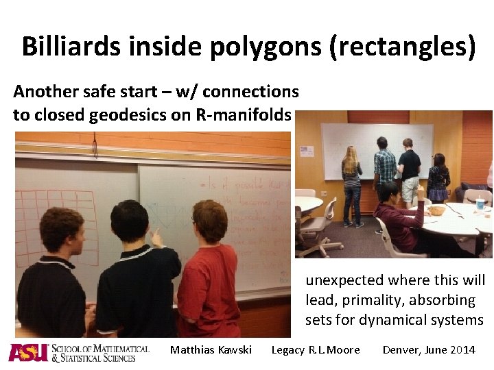 Billiards inside polygons (rectangles) Another safe start – w/ connections to closed geodesics on