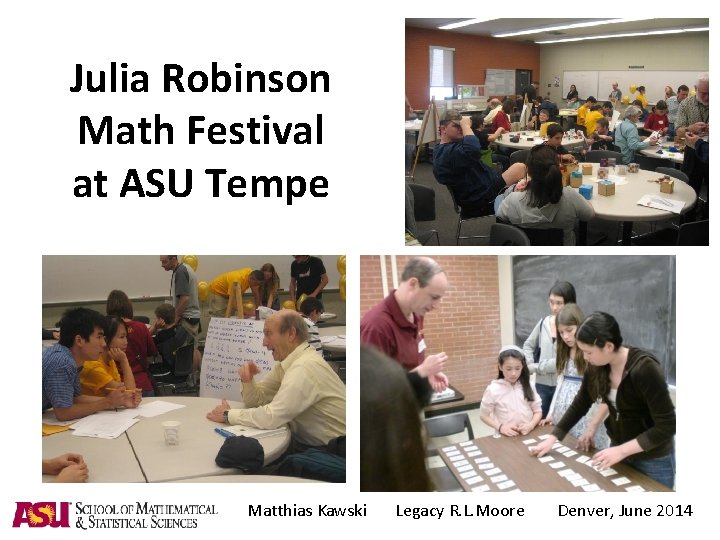 Julia Robinson Math Festival at ASU Tempe Matthias Kawski Legacy R. L. Moore Denver,