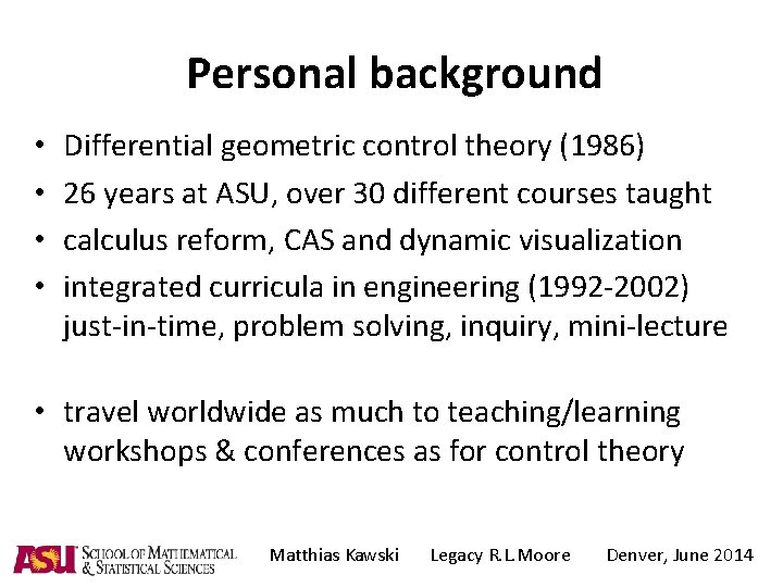 Personal background • • Differential geometric control theory (1986) 26 years at ASU, over