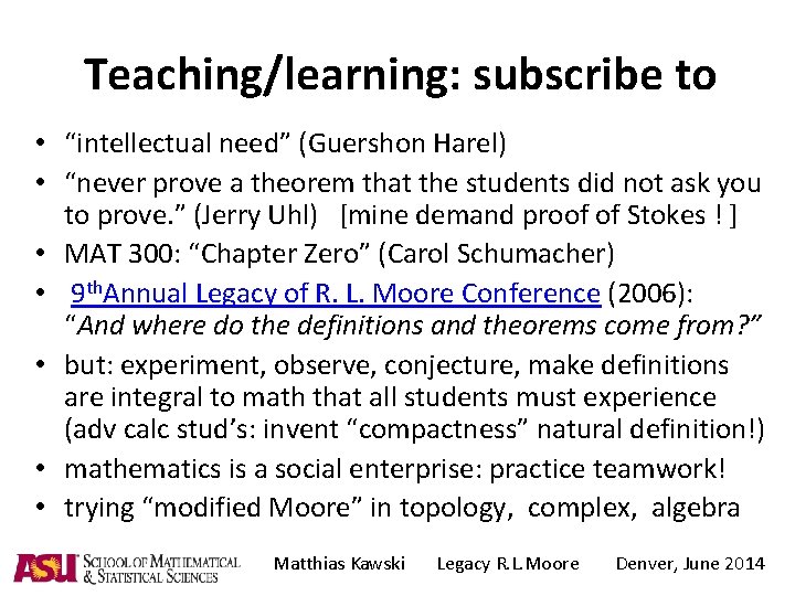 Teaching/learning: subscribe to • “intellectual need” (Guershon Harel) • “never prove a theorem that