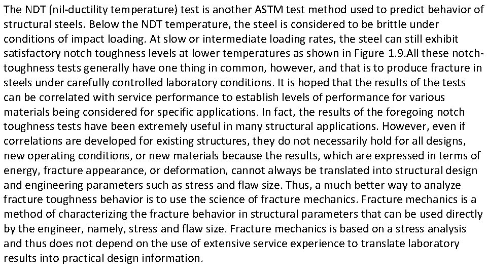 The NDT (nil-ductility temperature) test is another ASTM test method used to predict behavior