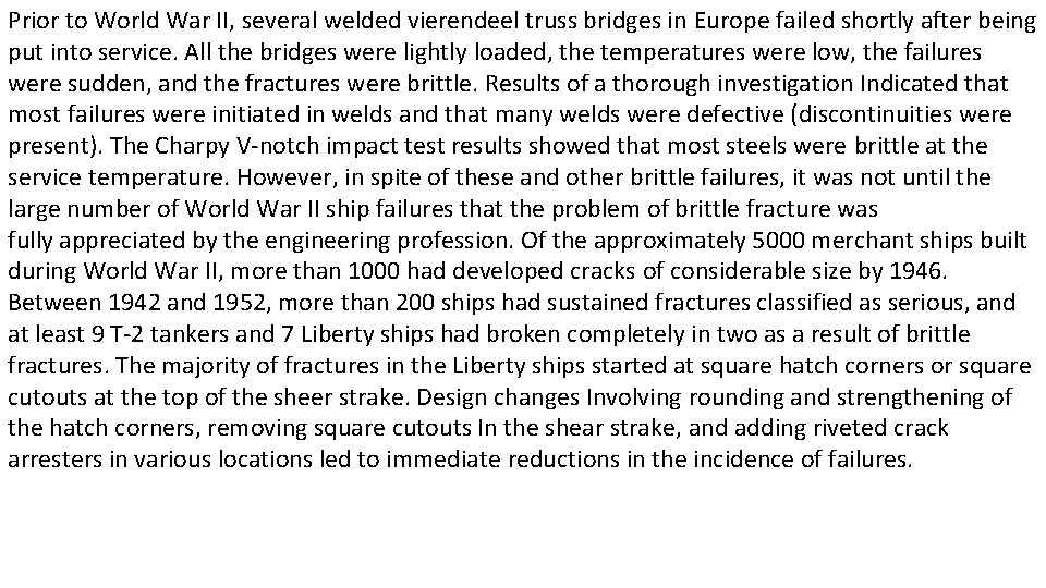 Prior to World War II, several welded vierendeel truss bridges in Europe failed shortly