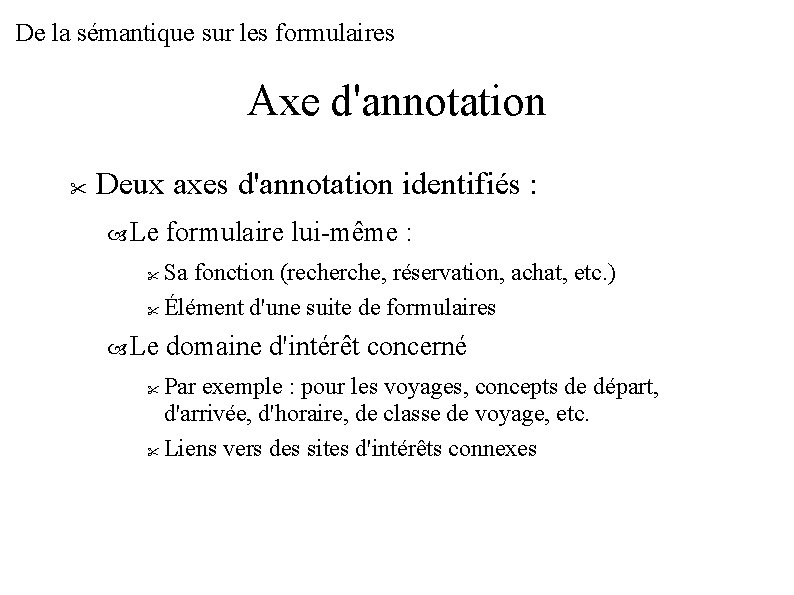 De la sémantique sur les formulaires Axe d'annotation Deux axes d'annotation identifiés : Le