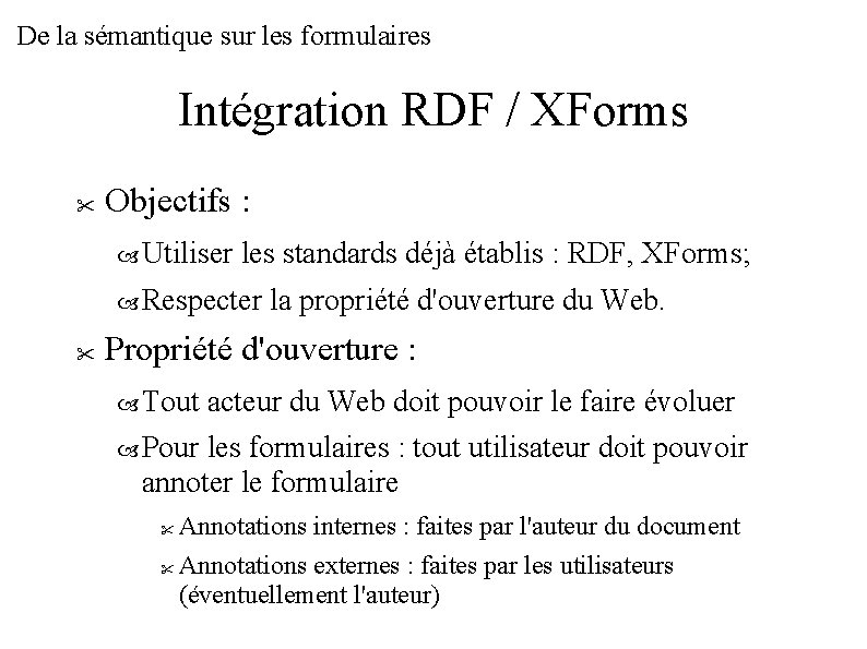 De la sémantique sur les formulaires Intégration RDF / XForms Objectifs : Utiliser les