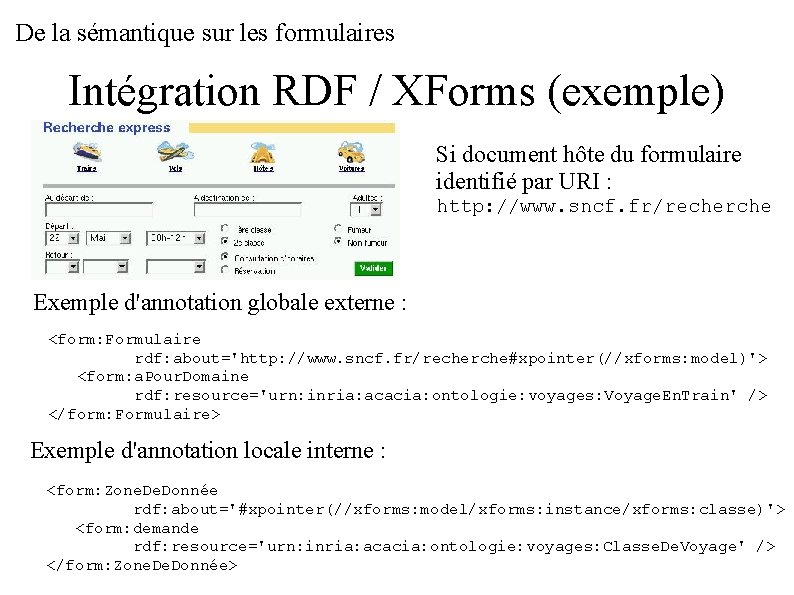 De la sémantique sur les formulaires Intégration RDF / XForms (exemple) Si document hôte