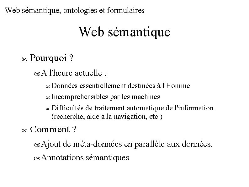 Web sémantique, ontologies et formulaires Web sémantique Pourquoi ? A l'heure actuelle : Données