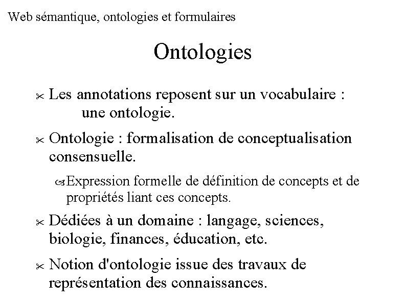 Web sémantique, ontologies et formulaires Ontologies Les annotations reposent sur un vocabulaire : une