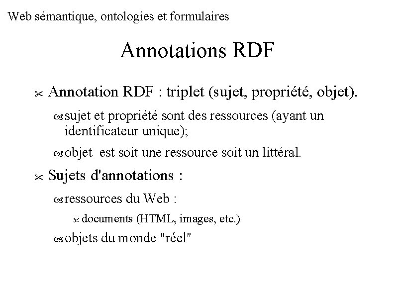 Web sémantique, ontologies et formulaires Annotations RDF Annotation RDF : triplet (sujet, propriété, objet).