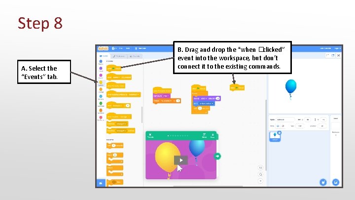 Step 8 A. Select the “Events” tab. B. Drag and drop the “when �clicked”