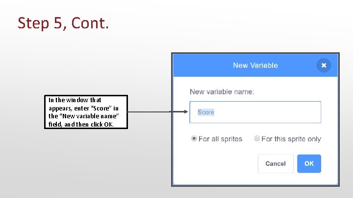 Step 5, Cont. In the window that appears, enter “Score” in the “New variable