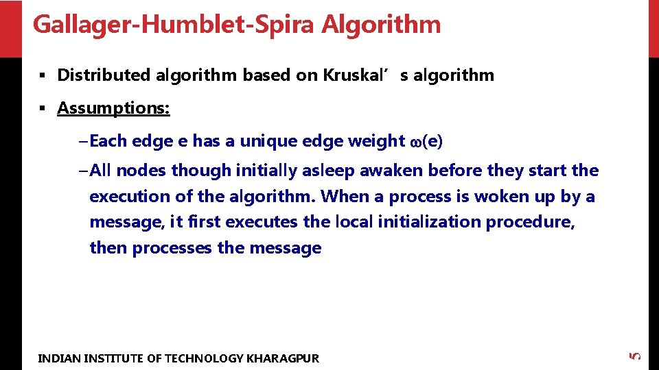 Gallager-Humblet-Spira Algorithm § Distributed algorithm based on Kruskal’s algorithm § Assumptions: – Each edge