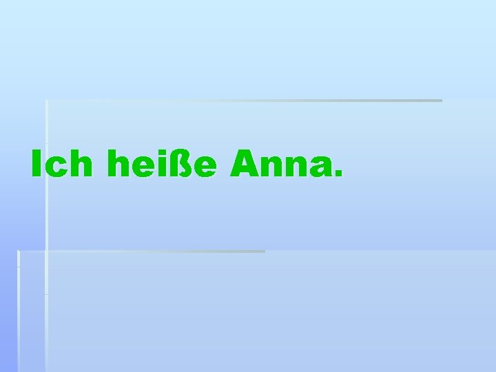 Ich heiße Anna. 