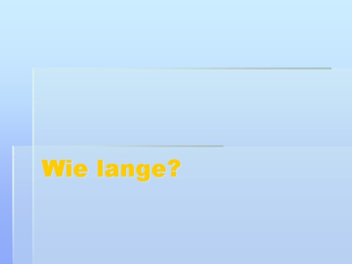 Wie lange? 