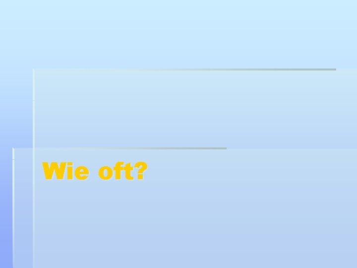Wie oft? 