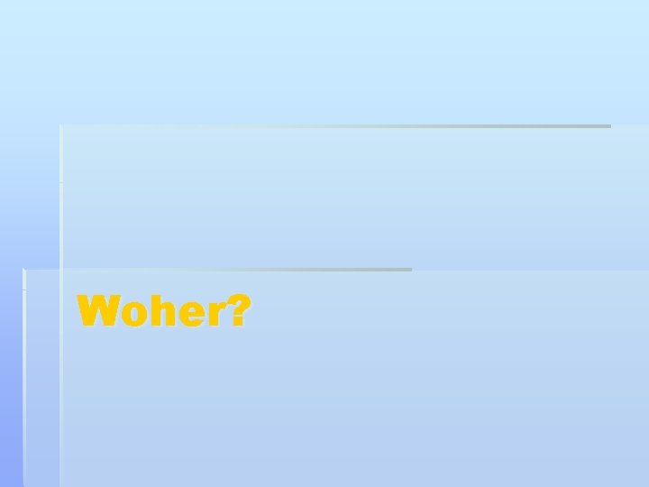 Woher? 