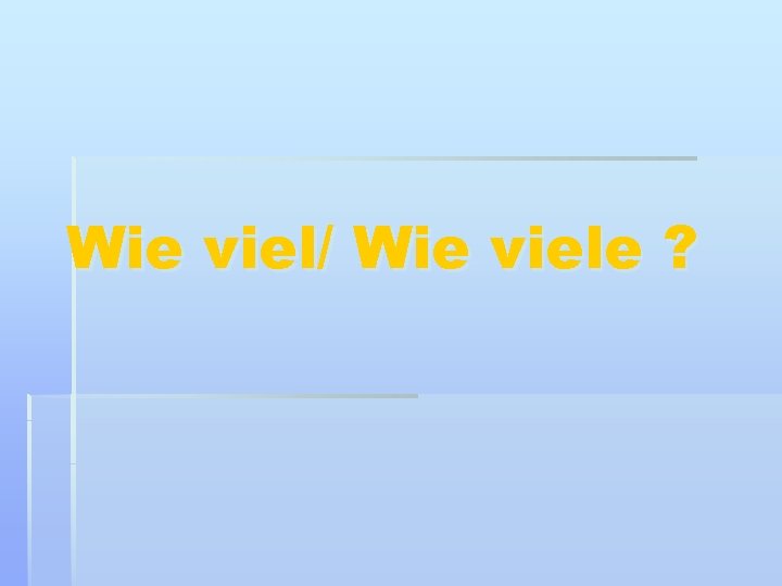 Wie viel/ Wie viele ? 