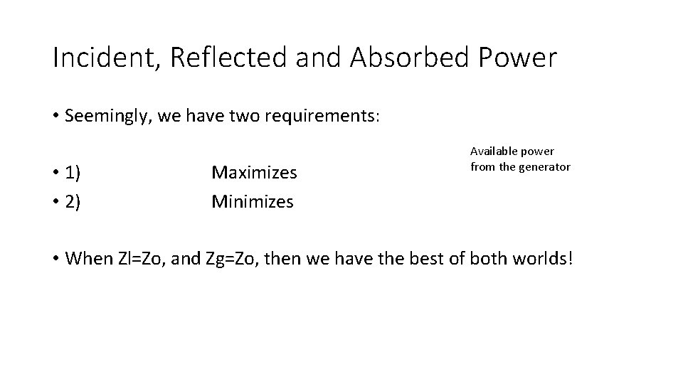 Incident, Reflected and Absorbed Power • Seemingly, we have two requirements: • 1) •