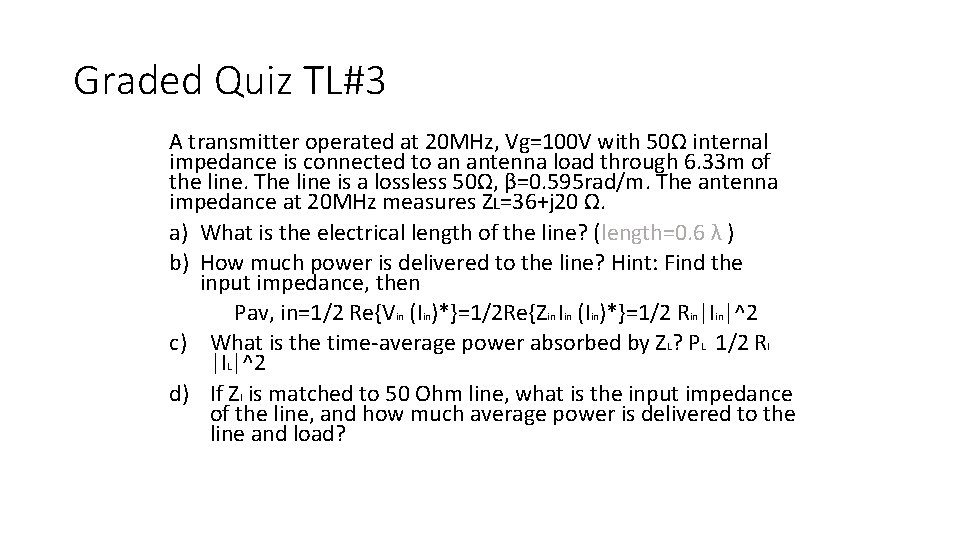 Graded Quiz TL#3 A transmitter operated at 20 MHz, Vg=100 V with 50Ω internal