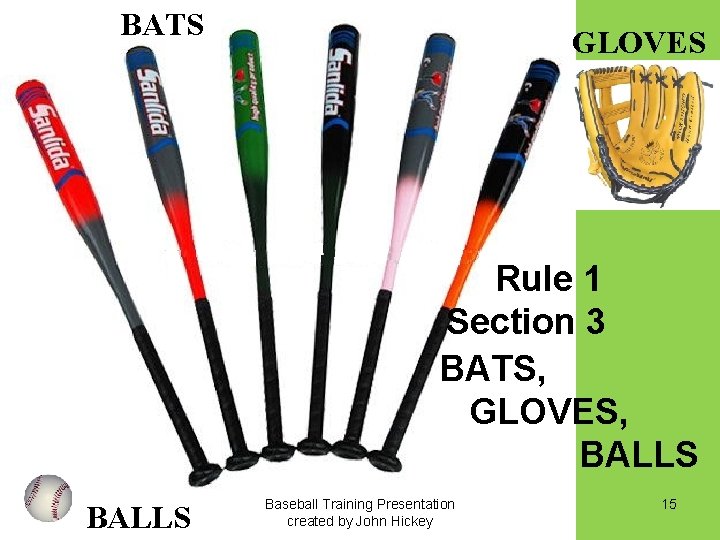 BATS GLOVES Rule 1 Section 3 BATS, GLOVES, BALLS Baseball Training Presentation created by