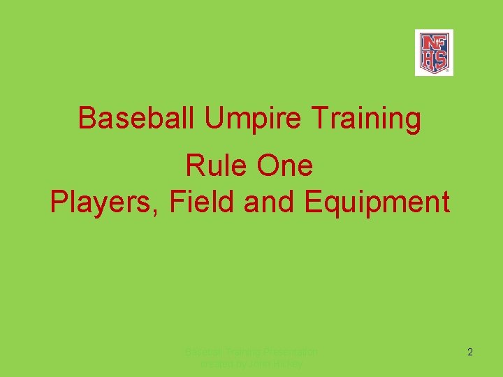 Baseball Umpire Training Rule One Players, Field and Equipment Baseball Training Presentation created by