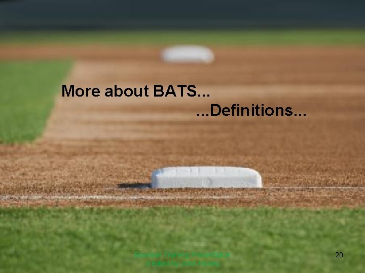 More about BATS. . . Definitions. . . Baseball Training Presentation created by John