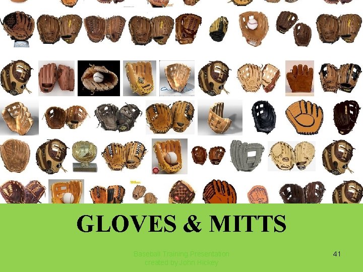 GLOVES & MITTS Baseball Training Presentation created by John Hickey 41 